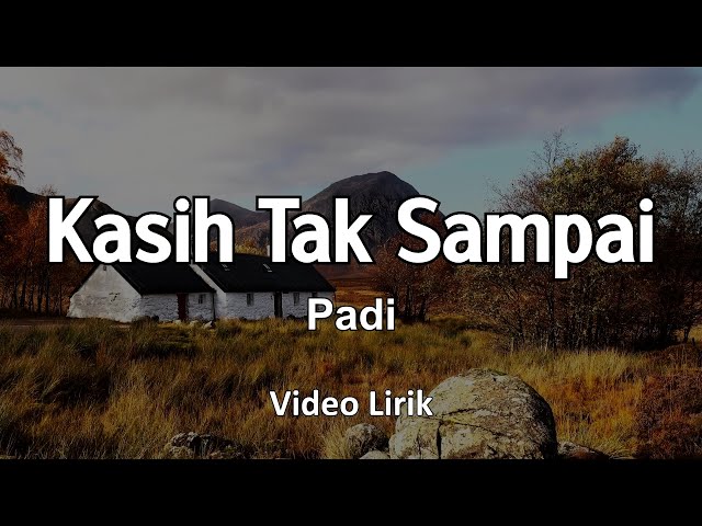 KASIH TAK SAMPAI - PADI VIDIO LIRIK class=