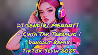 Dj Sendiri Menanti  Cinta Tak Terbalas  Dangdut Remix Tiktok Sedih 2025