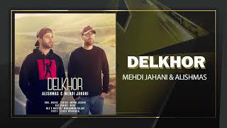 Mehdi Jahani - Delkhor (feat. Alishmas) | OFFICIAL TRACK مهدی جهانی - دلخور