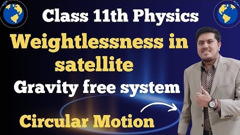 Weightlessness in satellite and gravity free system | Class 11 Physics New Book