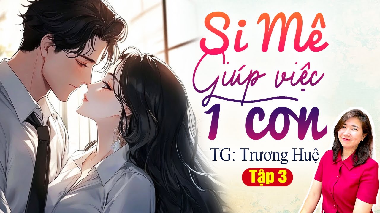 Kim Thanh đọc truyện: Tổng tài si mê cô giúp việc một con Tập 3| Truyện ngôn tình hay