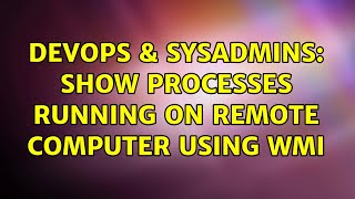 DevOps & SysAdmins: Show processes running on remote computer using WMI Net Worth