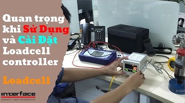 Hướng dẫn các thao tác cài đặt, đấu dây Loadcell, Loadcell controller