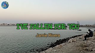 I've Fallen For You - Jamie Rivera (lyrics)