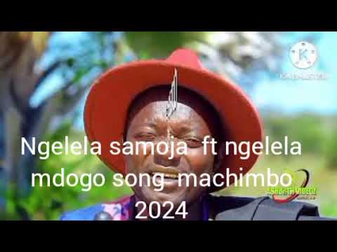 Ngelela samoja ft ngelela mdogo song machimbo 2024