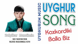 Uyghur / Уйгур / Уйғур / Zulpikar Mamtimin - Kaxkardiki Balla Biz