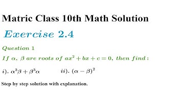 Q1. If  α, β are roots of ax2+bx+c=0, find the values of: i). α3β+β3α ii). (α-β)2