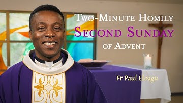 Second Sunday of Advent - Two-Minute Homily: Fr Paul Eloagu