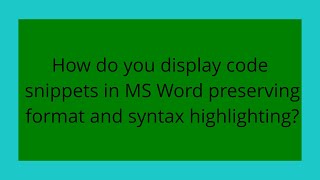 How do you display code snippets in MS Word preserving format and syntax highlighting?