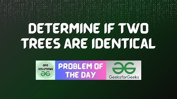 #64 GFG POTD Determine if Two Trees are Identical GFG Problem of the Day |GFG Solutions | 21-11-2023