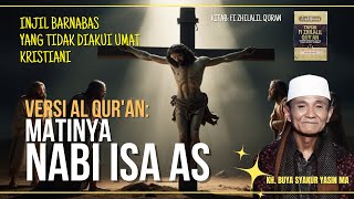 Kristen Menolak Injil Barnabas, Matinya Nabi Isa Versi Al Quran dan Injil Barnabas - KH. Buya Syakur