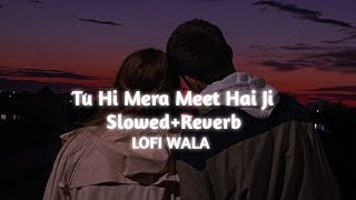 Tu Hi Mera Meet Hai Ji | [Slowed Reverb] | Simran | Arijit Singh | LOFI WALA