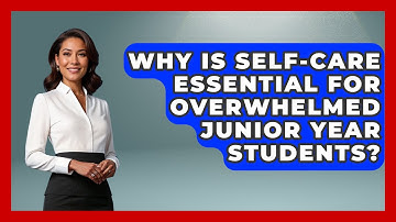Why Is Self-care Essential For Overwhelmed Junior Year Students? - Junior Year Jumpstart
