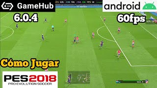🔥CÓMO JUGAR PES 2018 ANDROID 60fps Gamehub 6.0.4 Emulador PC Mejor Configuración POCO RECURSOS 