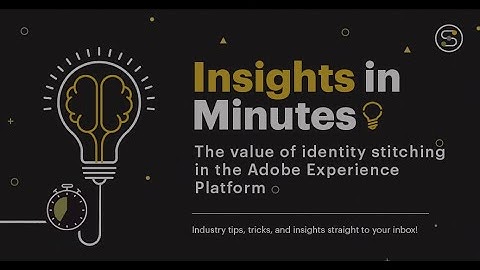 The value of identity stitching in the Adobe Experience Platform | Insights in Minutes | Softcrylic