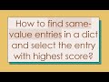 How to find same-value entries in a dict and select the entry with highest score?