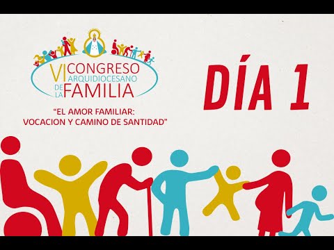 VI CONGRESO ARQUIDIOCESANO DE LA FAMILIA - DÍA 1