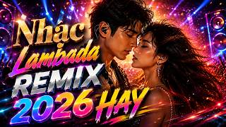Chỉ Cần Em ❤️ Nhạc Lambada Remix 2026 Hay | Tuyển Chọn Tình Ca Việt Cực Cuốn