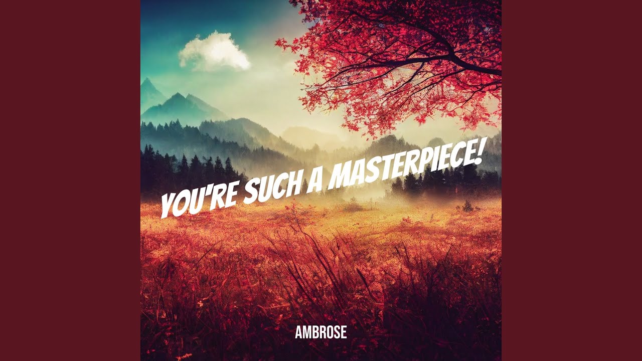 You're Such a Masterpiece!