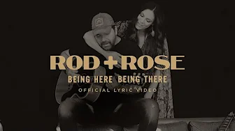 Rod + Rose - Being Here, Being There (Official Lyric Video)