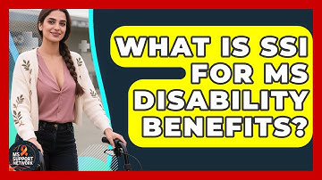 What Is SSI For MS Disability Benefits? - MS Support Network
