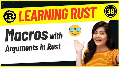 Developers : 38-Macros with Arguments in Rust