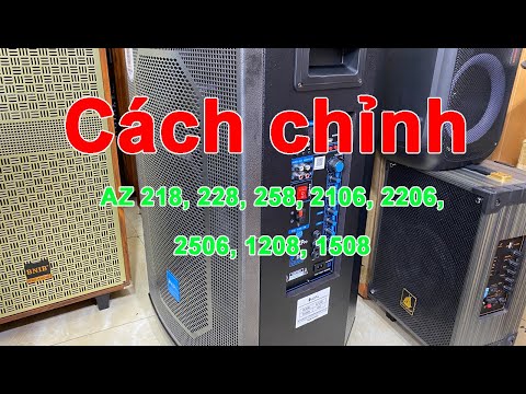 Cách chỉnh loa kéo Azpro 218, 228, 258, 1208, 1508, 2106,  2206, 2506, 1095, 1295, 1595 chuẩn nhất