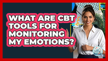 What Are CBT Tools For Monitoring My Emotions?