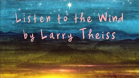 Listen to the Wind  Larry Theiss [official lyric v...