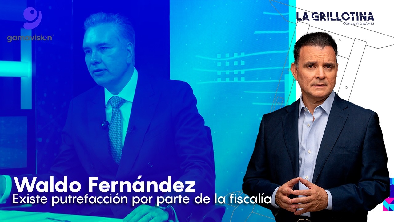 Waldo Fernández – Existe putrefacción por parte de la Fiscalía – La Grillotina con Mario Gámez