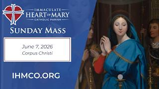 Immaculate Heart of Mary Sunday Mass (Corpus Christi; June 7, 2026)