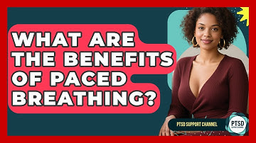 What Are The Benefits Of Paced Breathing? - PTSD Support Channel