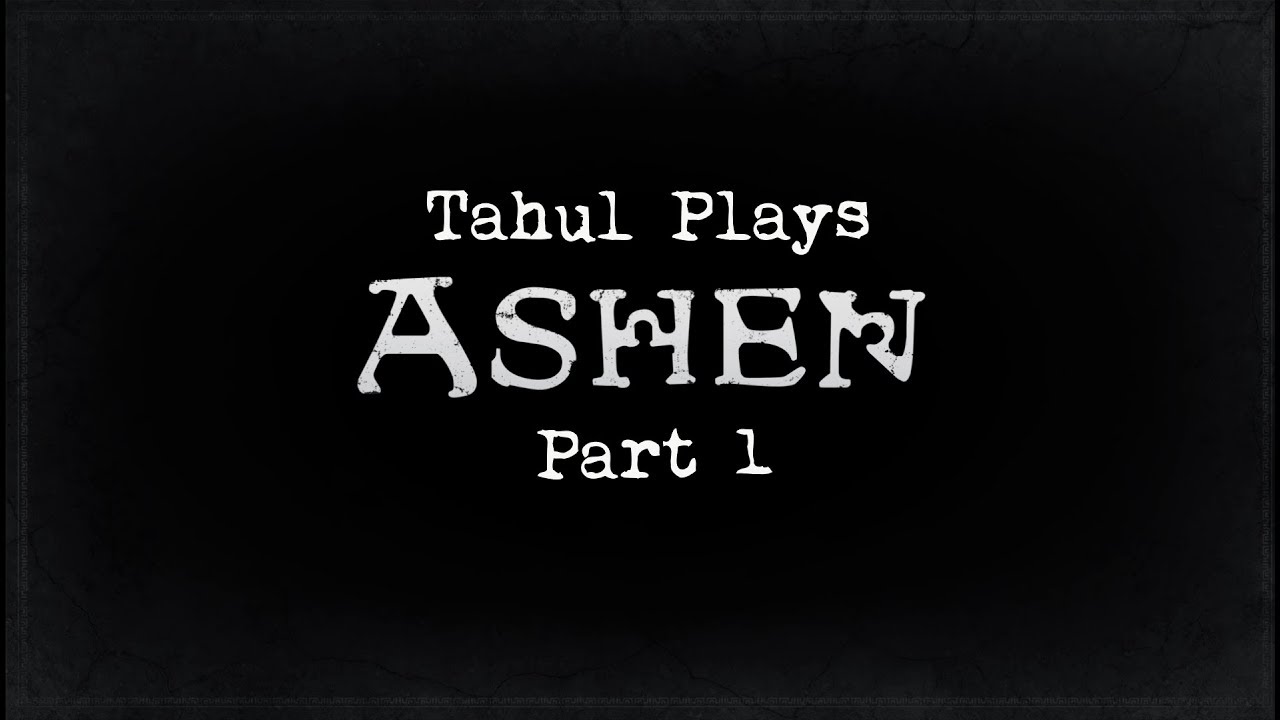 Tahul Plays: Ashen (Part 1)