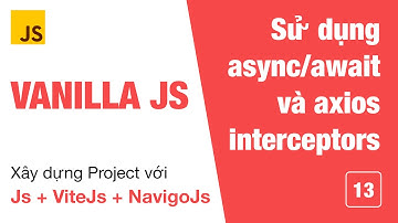 ECMA 13  : Sử dụng async await và axios interceptors