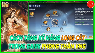 PHONG THẦN VNG - CÁCH TĂNG KỸ NĂNG LONG CÁT TRONG GAME PHONG THẦN VNG