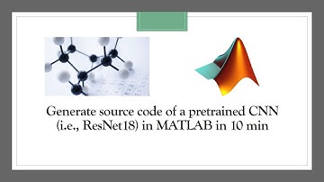 Generate Pretrained CNN model (i.e., Resnet18) Sourse Code in MATLAB in 10 min