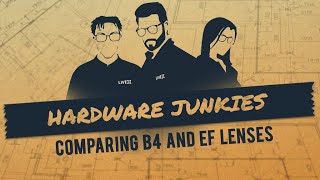Hardware Junkies: Comparing B4 vs EF Lenses