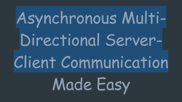 Asynchronous Multi-Directional Server-Client Communication Made Easy