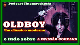 OLDBOY - Tudo sobre um clássico moderno e a invasão coreana