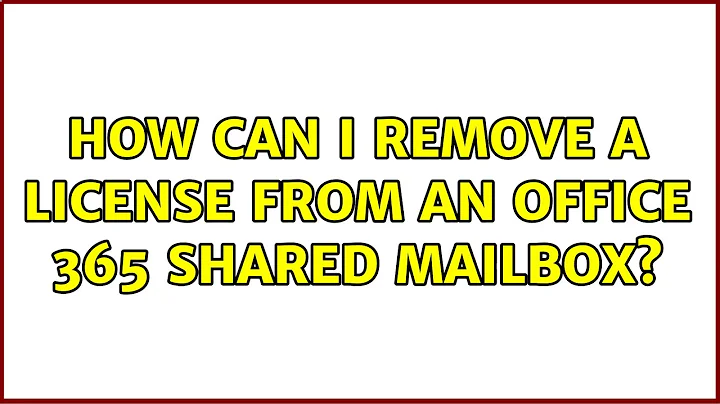 How can I remove a license from an Office 365 shared mailbox? (2 Solutions!!)