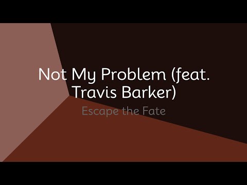 Escape the Fate - Not My Problem (feat. Travis Barker) (lyrics)