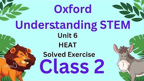Heat unit 6 questions answers Oxford understanding STEM class 2 book 2 grade 2 solved exercise