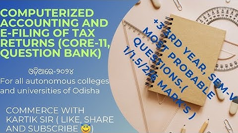 🔴 Questions BANK, Core-11 (COMPUTERIZED ACCOUNTING AND E-FILING OF TAX RETURNS)- Semester-V -2024