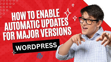 How to Enable Automatic Updates in WordPress for Major Versions