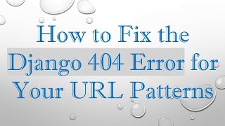 How to Fix the Django 404 Error for Your URL Patterns