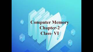 Computer Class VI Chapter 2 Computer Memory
