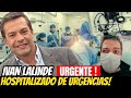 TRISTE NOTICIA! CONFIRMAN LAMENTABLE NOTICIA, IVÁN LALINDE HOSPITALIZADO de URGENCIAS, HOY!