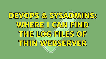 DevOps & SysAdmins: Where I can find the log files of thin webserver (2 Solutions!!)