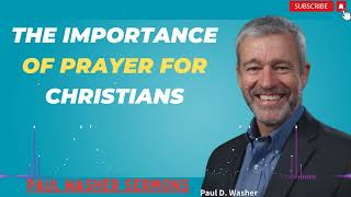 The Importance of Prayer for Christians  | With Paul Washer Sermons 2024