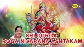 Sri Durga Roga Nivarana Ashtakam | ஸ்ரீ துர்கா ரோக நிவாரண அஷ்டகம் | P Susheela